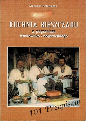 KUCHNIA BIESZCZADU Z POGRANICZA ŁEMKOWSKO BOJKOWSKIEGO 101 PRZEPISÓW