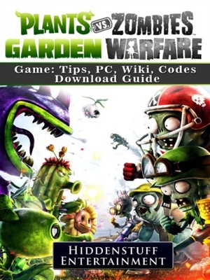 Plants Vs Zombies Garden Warfare 2 Deluxe Edition Xbox One Game Guide  Unofficial eBook by Chala Dar - EPUB Book