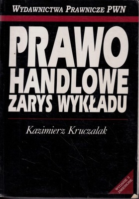 PRAWO HANDLOWE ZARYS WYKŁADU KAZIMIERZ KRUCZALAK