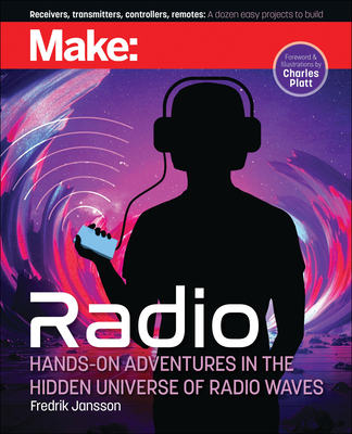 Make: Radio: Learn about Radio Through Electronics, Wireless Experiments, a