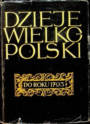 Dzieje Wielkopolski do roku 1793 Tom I