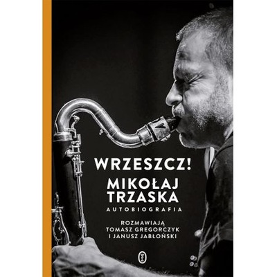 książka Mikołaj Trzaska - Wrzeszcz (Autobiografia)