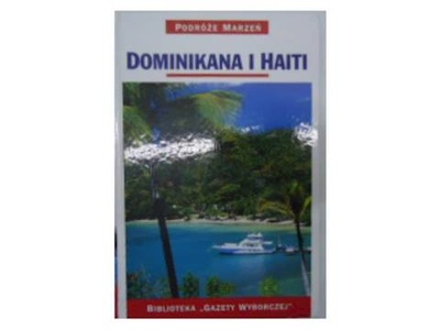 Dominikana i Haiti podróże marzeń - Praca zbiorowa