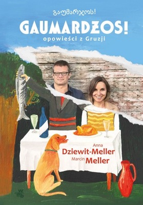 ANNA DZIEWIT-MELLER, MARCIN MELLER - GAUMARDŻOS! OPOWIEŚCI Z GRUZJI - nowa!