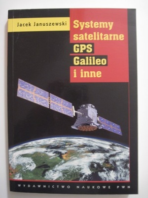 Systemy satelitarne GPS Galileo [..] J.Januszewski