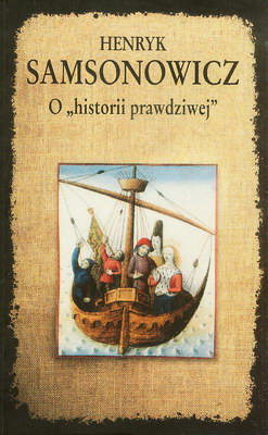 O HISTORII PRAWDZIWEJ - HENRYK SAMSONOWICZ