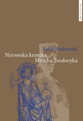 NORWESKA KRONIKA MNICHA TEODORYKA, RUTKOWSKI RAFAŁ