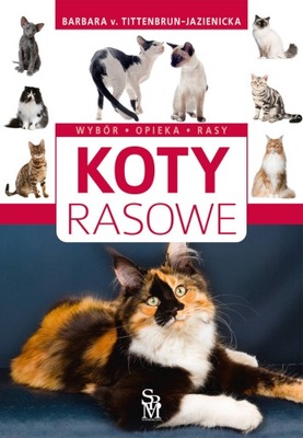 Koty rasowe. Wybór, opieka, rasy,