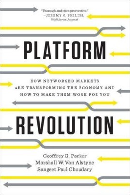 Platform Revolution: How Networked Markets Are Transforming the Economy and