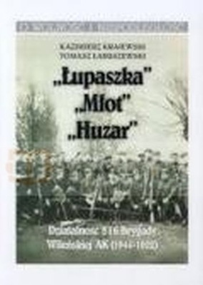 „ŁUPASZKA” „MŁOT” „HUZAR” DZIAŁALNOŚCI 5 I 6 BRYGADY WILEŃSKIEJ AK 1944-195