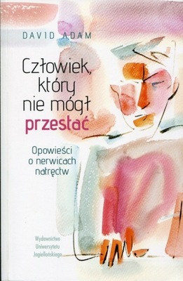 Człowiek, który nie mógł przestać Opowieści o nerwicach natręctw - Adam Dav