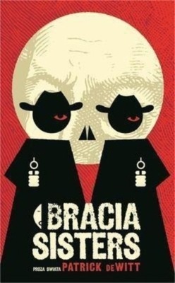 Patrick deWitt - Bracia Sisters