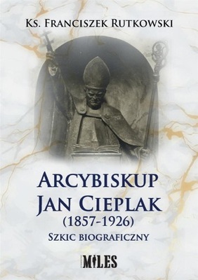 ARCYBISKUP JAN CIEPLAK (1857-1926) KS...