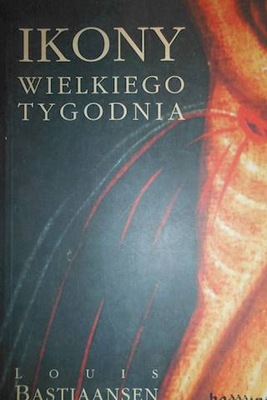 Ikony wielkiego tygodnia - L.Bastiaansen