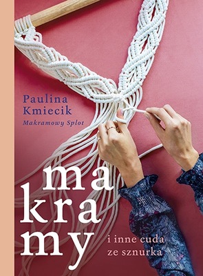 Makramy i inne cuda ze sznurka - Paulina Kmiecik