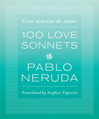 One Hundred Love Sonnets: Cien sonetos de amor PABLO NERUDA