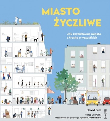 Miasto życzliwe. Jak kształtować miasto. David Sim