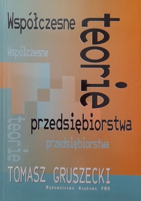 Współczesne teorie przedsiębiorstwa Tomasz Gruszecki