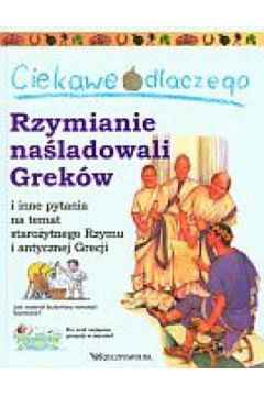 Ciekawe dlaczego. Rzymianie naśladowali Greków i..