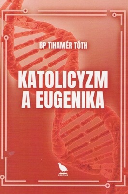Katolicyzm a eugenika bp Tihamér Tóth