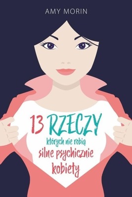 13 RZECZY, KTÓRYCH NIE ROBIĄ SILNE PSYCHICZNIE... AMY MORIN