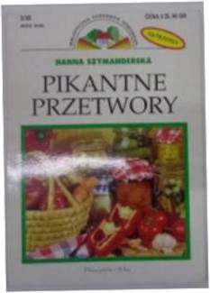 Pikantne przetwory - H.Szymanderska