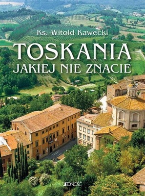 TOSKANIA JAKIEJ NIE ZNACIE PRZEWODNIK ARTYSTYCZNY