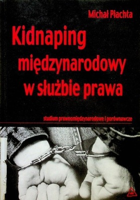 Kidnaping międzynarodowy w służbie prawa Michał Płachta