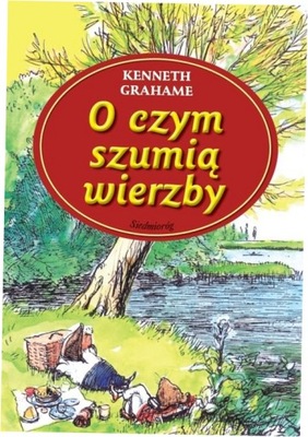 O czym szumią wierzby. Kenneth Grahame