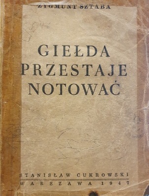 GIEŁDA PRZESTAJE NOTOWAĆ Zygmunt Sztaba 1947 r