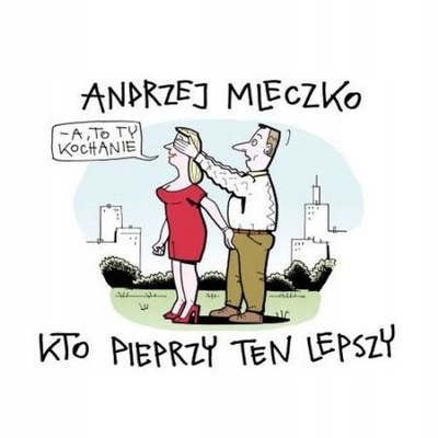 Kto pieprzy ten lepszy Andrzej Mleczko U