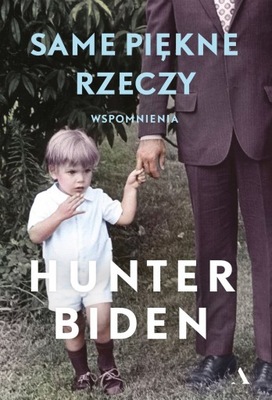 SAME PIĘKNE RZECZY BIDEN HUNTER KSIĄŻKA AGORA