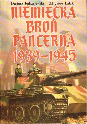 Niemiecka broń pancerna 1939-1945 Dariusz Jędrzejewski Zbigniew Lalak