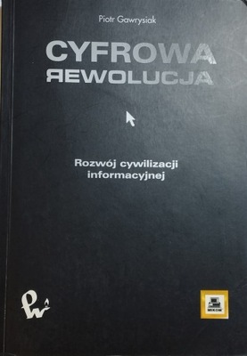 Cyfrowa rewolucja. Rozwój cywilizacji informacyjnej Piotr Gawrysiak