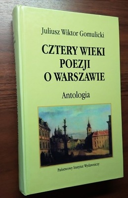 Cztery wieki poezji o Warszawie antolog Gomulicki