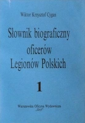 Słownik biograficzny oficerów Legionów T.1 Cygan
