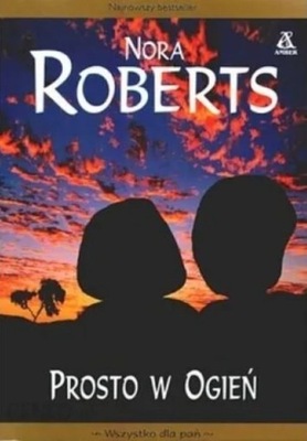 Nora Roberts - Prosto w ogień