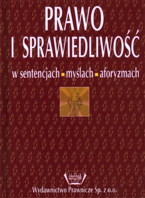 PRAWO I SPRAWIEDLIWOŚĆ W SENTENCJACH MYŚLACH AFORYZMACH - ADAM ŁASKI