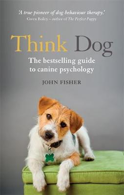 John Fisher - Think Dog: An Owner's Guide to Ca...