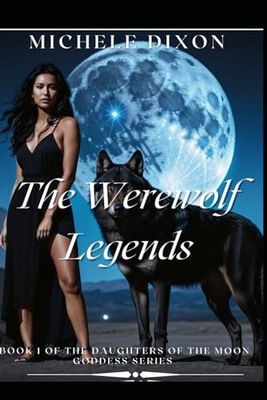 The Werewolf Legends: Book 1 of The Daughters Of The Moon Goddess Series