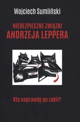 Niebezpieczne związki Andrzeja Leppera. Kto...