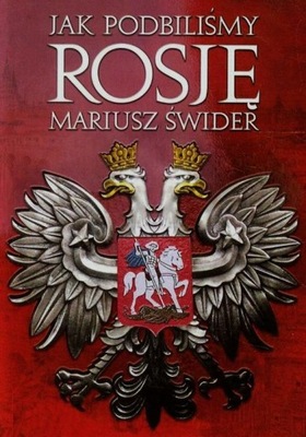 JAK PODBILIŚMY ROSJĘ MARIUSZ ŚWIDER EBOOK