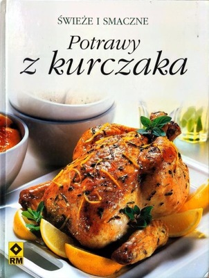 Świeże i smaczne - Potrawy z kurczaka!