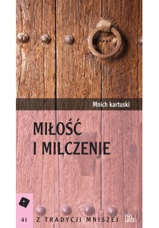 Miłość i milczenie. Z Tradycji Mniszej 41 Mnich kartuski