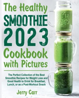 Carr, Jerry The Healthy Smoothie Cookbook with Pictures: The Perfect Collec