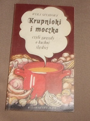 KRUPNIOKI I MOCZKA czyli gawędy o kuchni śląskiej WERA SZTABOWA / 90