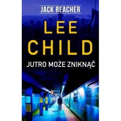 JACK REACHER JUTRO MOŻE ZNIKNĄĆ LEE CHILD