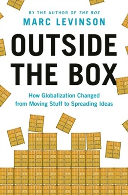 Outside the Box : How Globalization Changed from Moving Stuff to Spreading