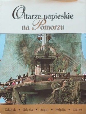 Ołtarze papieskie na Pomorzu