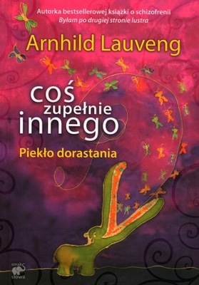 COŚ ZUPEŁNIE INNEGO. PIEKŁO DORASTANIA - ARNHILD LAUVENG